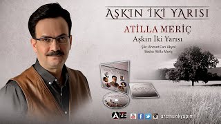 Atilla Meriç - Aşkın İki Yarısı (Yeni 2018) Resimi