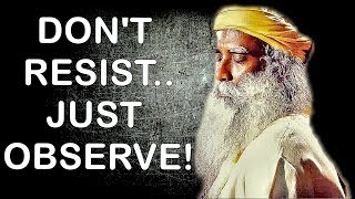 Sadhguru - Don’t try to resist compulsive Thoughts and Emotions, Just Observe !