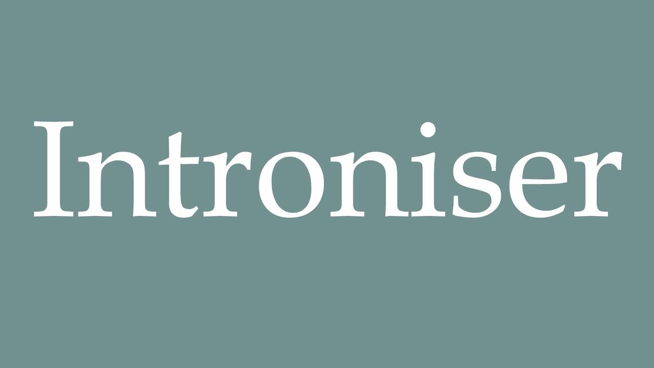 How to Pronounce ''Introniser'' (Enthrone) Correctly in French