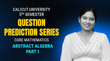 Abstract Algebra | 5th Sem | Calicut University | Prediction Series | Part - 1