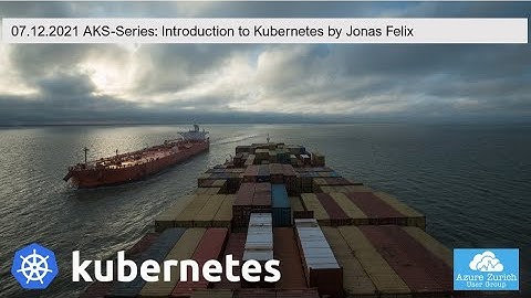 Azure Zurich User Group: Introduction to Kubernetes by Jonas Felix