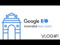 Google IO Extended New Delhi 2023 | Vlog