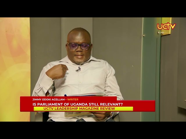 Is Parliament of Uganda still Relevant? | Jimmy O. Acellam | UCTV Leadership Magazine Review