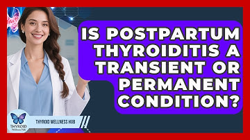 Is Postpartum Thyroiditis A Transient Or Permanent Condition? - Thyroid Wellness Hub