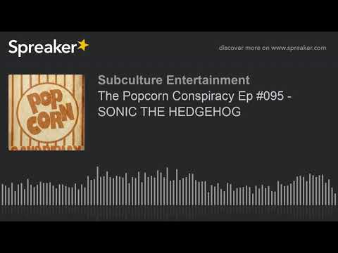 The Popcorn Conspiracy Ep #095 - SONIC THE HEDGEHOG (part 2 of 2)