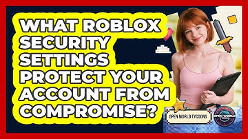 What Roblox Security Settings Protect Your Account From Compromise? - Open World Tycoons
