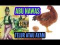 ABU NAWAS TELUR ATAU AYAM