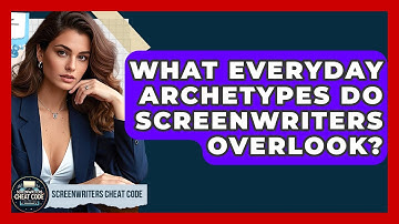 What Everyday Archetypes Do Screenwriters Overlook? - Screenwriter