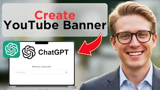 How To Create A YouTube Banner With ChatGPT (Full Guide 2026)