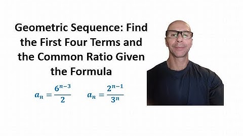 Geometric Sequence: Find the First Four Terms and the Common Ratio Given the Formula
