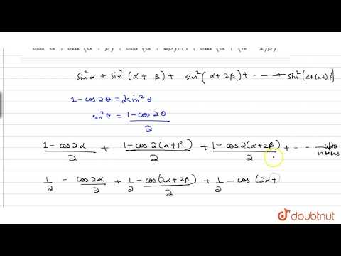 Video Find the sum of the series `sin^2alpha+sin^2(alpha+beta)+sin^2(alpha+2beta)…+sin^2(alpha +(n-1) beta - youtube