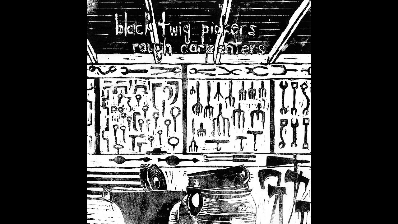 Black Twig Pickers -- Rough Carpenters
