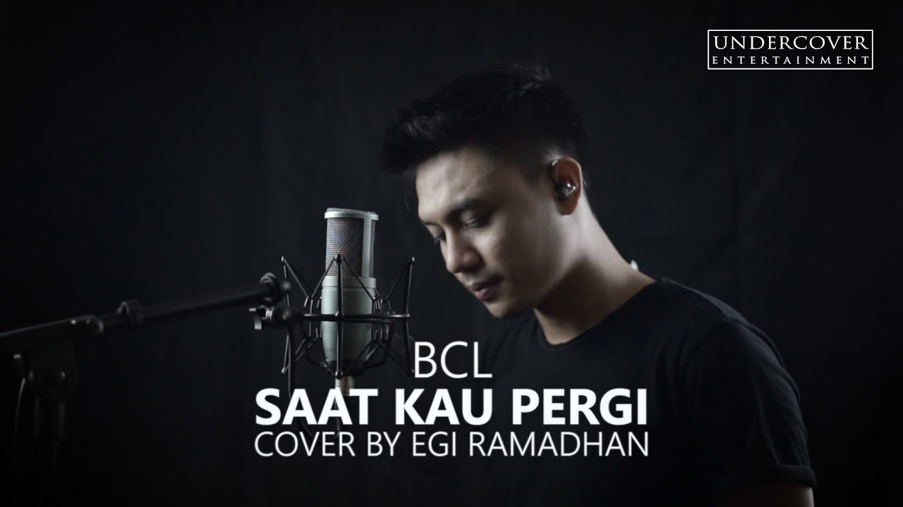 BCL - SAAT KAU PERGI Cover By EGI Ramadhan UnderCover ent