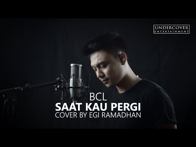 BCL - SAAT KAU PERGI Cover By EGI Ramadhan UnderCover ent class=