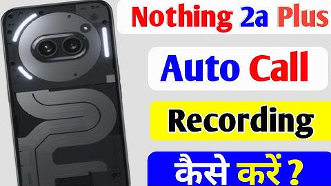 Nothing 2A Plus me automatic call recording kaise kare l nothing 2a Plus auto call recording setting
