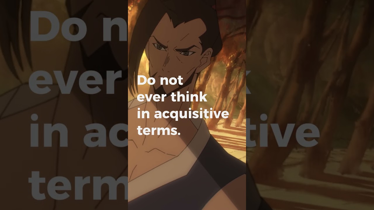 Do not ever think in acquisitive terms.