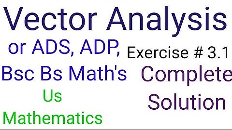 Vector Analysis Chap#3 Exercise 3.1 For B.sc ADP Bs Math& Physics