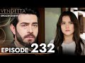 Vendetta Episode 232 English Subtitled Kan Cicekleri 