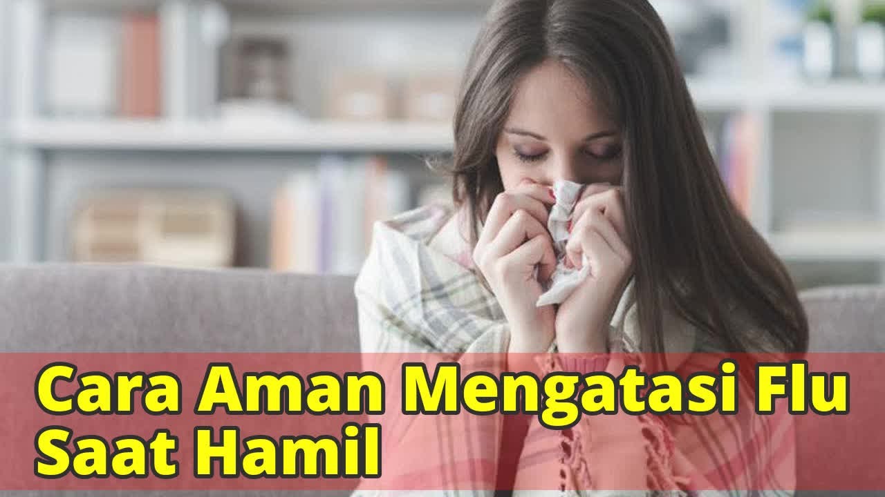 Cara Aman Mengatasi Flu Saat Hamil
