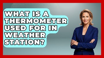 What Is A Thermometer Used For In Weather Station? - Weather Watchdog