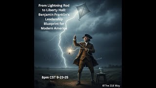 From Lightning Rod to Liberty Hall: Benjamin Franklin's Leadership Blueprint for Modern America |