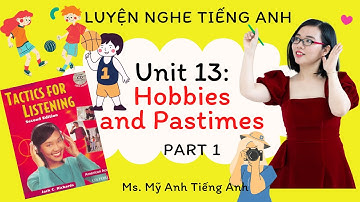 Luyện nghe tiếng Anh - Tactics for Listening - Developing - Unit 13: Hobbies and Pastimes - Part 1.