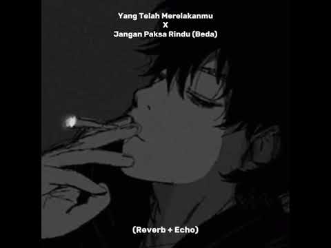 Seventeen-Yang Telah Merelakanmu X Jangan Paksa Rindu (Beda) (Reverb + Echo)