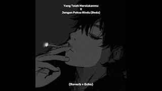 Seventeen-Yang Telah Merelakanmu X Jangan Paksa Rindu (Beda) (Reverb   Echo)