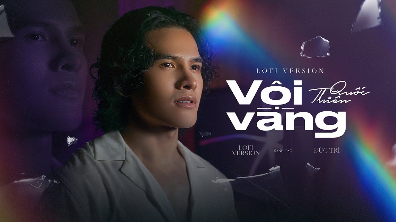 VỘI VÀNG (Trách ta vội vàng nên đánh mất) - Quốc Thiên | Đức Trí Lofi Version