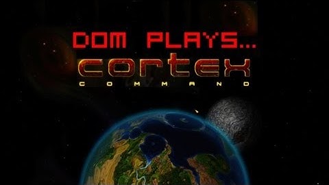 Dom Plays: Cortex Command - Part 1