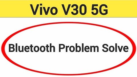 Vivo V30 5G bluetooth problem solve kaise kare,How to fix bluetooth problem in Vivo V30 5G