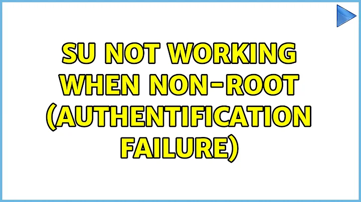 su not working when non-root (authentification failure)