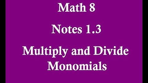 M8 Notes 1.3 Multiply and Divide Monomials