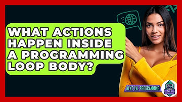 What Actions Happen Inside A Programming Loop Body? - Next LVL Programming