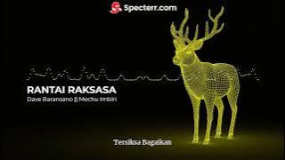 DAVE BARANSANO || MECHU IMBIRI - RANTAI RAKSASA (LIRIK)