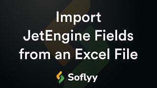 Learn to Import JetEngine Fields From an Excel File