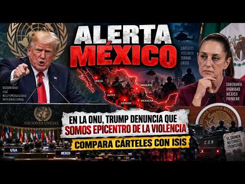 MEXICO ALERT AT THE UN: TRUMP DECLARES US THE EPICENTER OF “ISIS-STYLE” VIOLENCE
