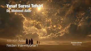 Yusuf Suresi Tefsiri - Neden İnanmıyorlar?