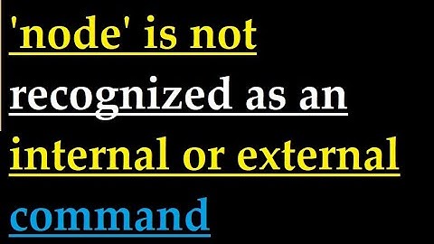 How to fix node is not recognized as an internal or external command