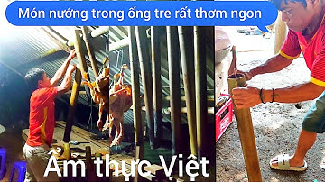 Ẩm thực Việt // Món thịt nướng trong ống tre - phục vụ tân gia vào nhà mới - tronpiu vlog