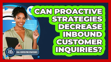 Can Proactive Strategies Decrease Inbound Customer Inquiries?
