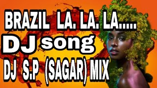 Brazil   La la la la  ||super hit DJ REMIX song ||