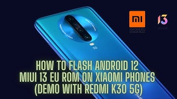 How to flash Android 12 MIUI 13 EU rom on Xiaomi Phones (Demo With Redmi K30 5G)