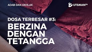 Adab dan Akhlak - Dosa Terbesar Bag. 3: Berzina dengan Tetangga - Ustadz Abdullah Zaen, Lc., M.A.