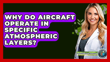 Why Do Aircraft Operate In Specific Atmospheric Layers? - Earth Science Answers
