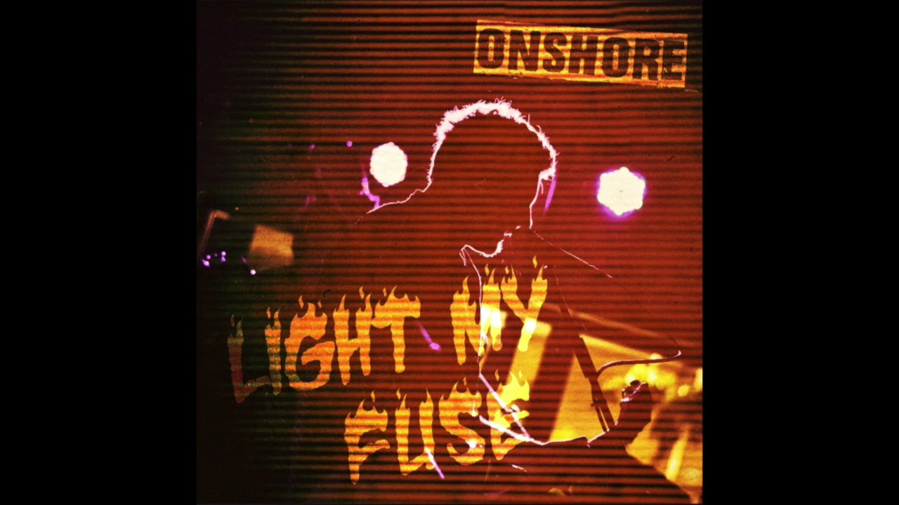 ONSHORE - Light My Fuse!