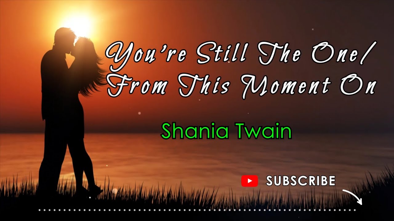 YOU'RE STILL THE ONE / FROM THIS MOMENT ON - SHANIA TWAIN (Lyrics ...