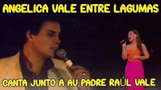 ANGELICA VALE ENTRE LAGRIMAS CANTA CON SU PAPA RAÚL VALE.