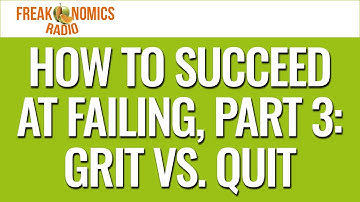 How to Succeed at Failing, Part 3: Grit vs. Quit (Update) | Freakonomics Radio