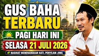 Latest Gus Baha This Morning Tuesday, July 21, 2026